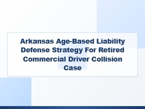 Arkansas Age-Based Liability Defense for Retired Cdl Drivers