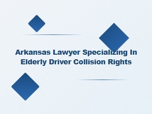 Arkansas Elder Law Attorney for Elderly Driver Collision Rights
