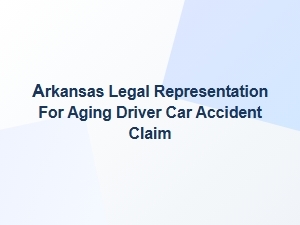 Legal Representation for Aging Drivers in Arkansas Car Accidents