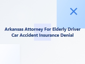 Arkansas Attorney Helps Seniors with Car Accident Insurance Denials