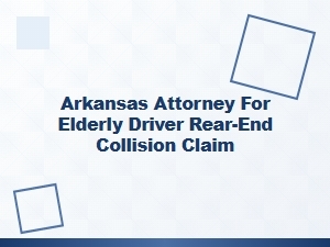 Arkansas Attorney for Elderly Driver Rear-End Collision
